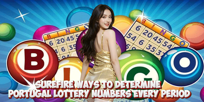 Surefire Ways to Determine Portugal Lottery Numbers Every Period Surefire Ways to Determine Portugal Lottery Numbers Every Period